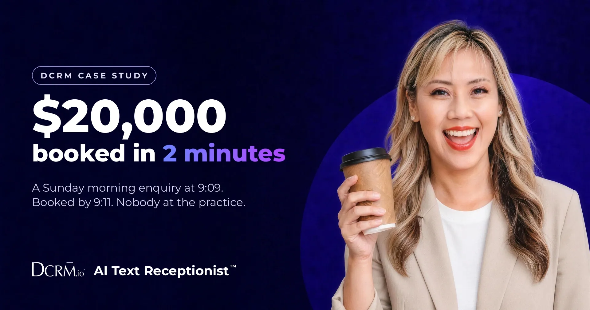 DCRM case study, AI Text Receptionist™: $20,000 booked in 2 minutes. A Sunday morning enquiry at 9:09, booked by 9:11, with nobody at the practice.