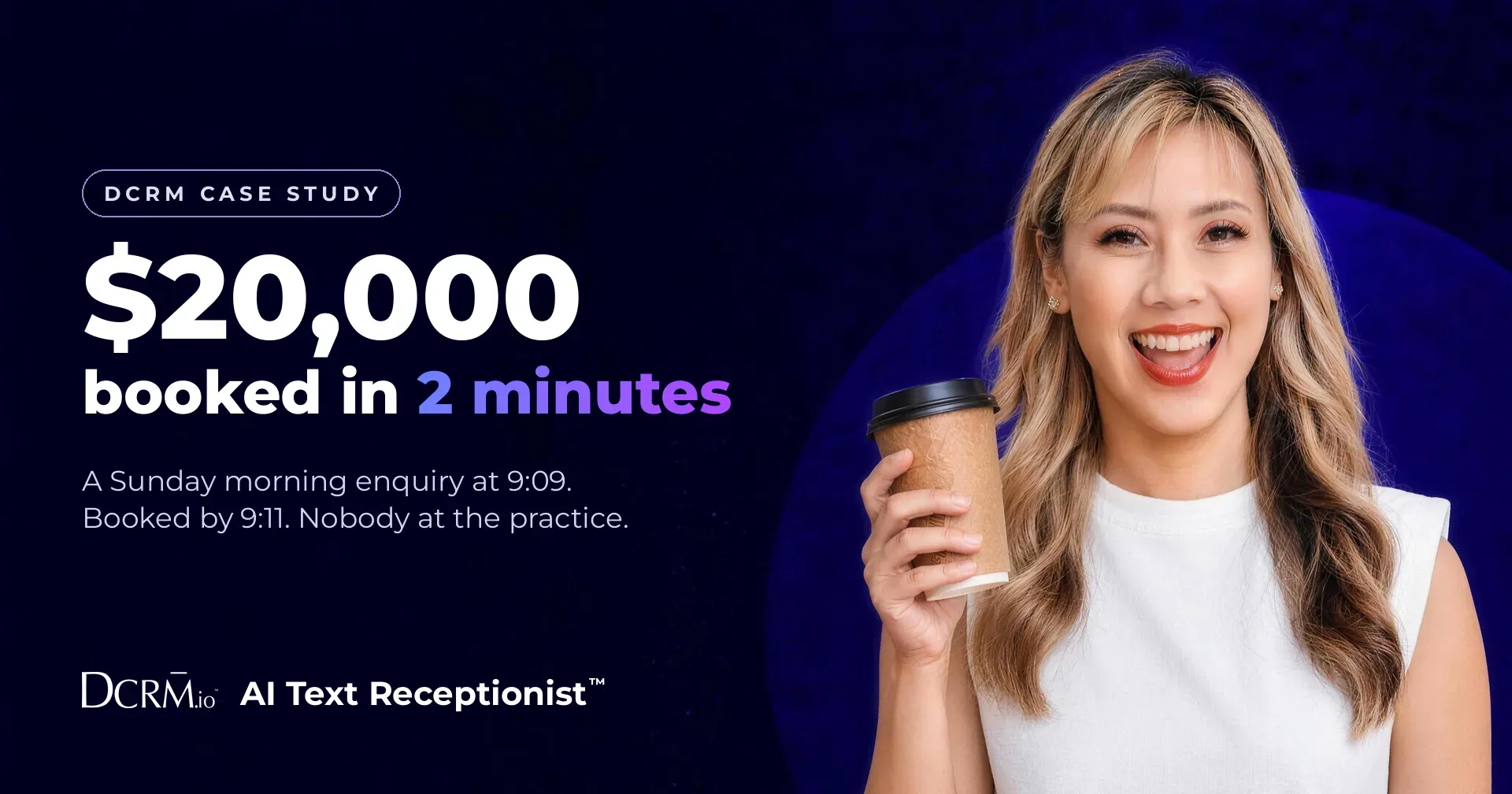 DCRM case study, AI Text Receptionist™: $20,000 booked in 2 minutes. A Sunday morning enquiry at 9:09, booked by 9:11, with nobody at the practice.