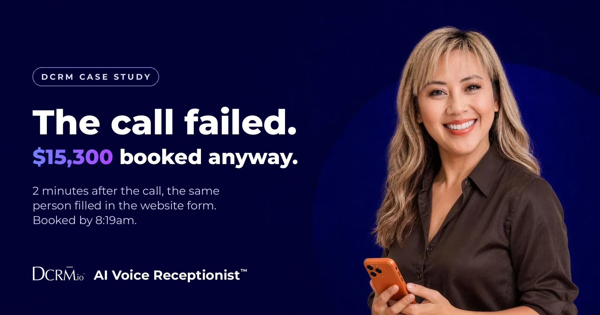 DCRM case study, AI Voice Receptionist™: the call failed, $15,300 booked anyway. 2 minutes after the call, the same person filled in the website form.