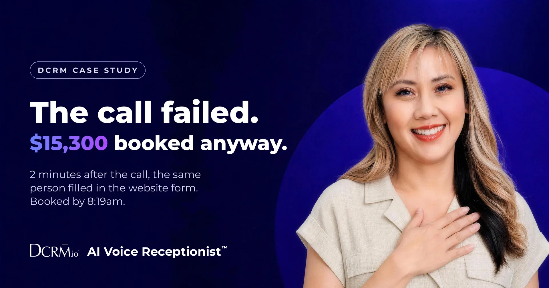 DCRM case study, AI Voice Receptionist™: the call failed, $15,300 booked anyway. 2 minutes after the call, the same person filled in the website form.