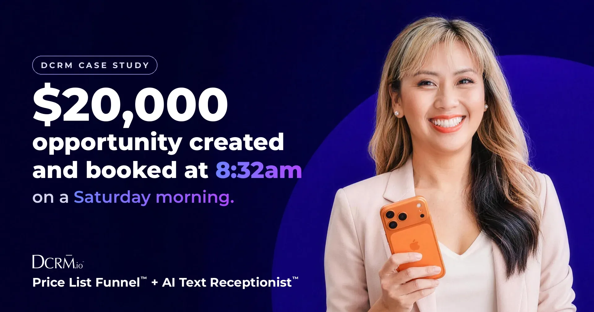 DCRM case study, Price List Funnel™ and AI Text Receptionist™: $20,000 opportunity created and booked at 8:32am on a Saturday morning.